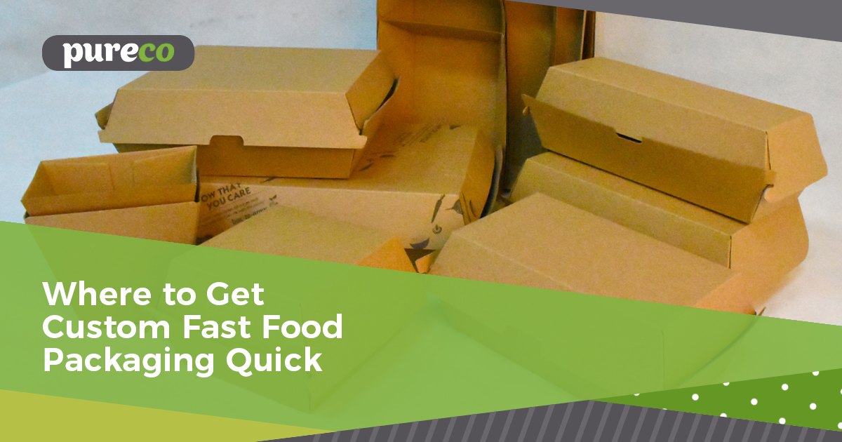 Where to Get Custom Fast Food Packaging Quick